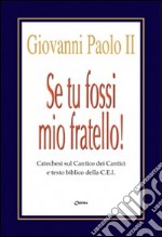 Se tu fossi mio fratello! Catechesi sul Cantico dei Cantici e testo biblico della CEI libro