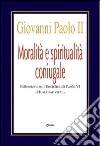 Moralità e spiritualità coniugale. Riflessioni sull'enciclica Humanae Vitae libro