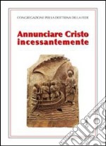 Annunciare Cristo incessantemente libro