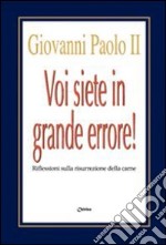 Voi siete in grande errore! Riflessioni sulla risurrezione della carne libro