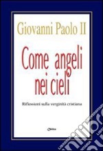 Come angeli nei cieli. Riflessioni sulla verginità cristiana libro