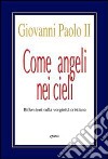 Come angeli nei cieli. Riflessioni sulla verginità cristiana libro di Giovanni Paolo II Chirico F. (cur.)