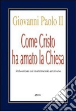 Come Cristo ha amato la Chiesa. Riflessioni sul matrimonio cristiano libro