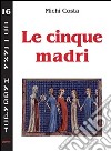 Le cinque madri libro di Costa Michi Chirico F. (cur.)