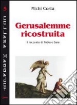 Gerusalemme ricostruita. Il racconto di Tobia e Sara