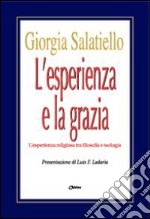 L'esperienza e la grazia. L'esperienza religiosa tra filosofia e teologia libro