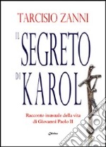 Il segreto di Karol. Racconto inusuale della vita di Giovanni Paolo II libro