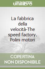 La fabbrica della velocità-The speed factory. Polini motori libro