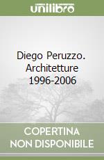 Diego Peruzzo. Architetture 1996-2006