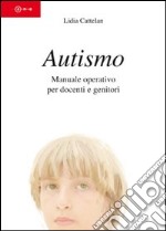 Autismo. Manuale operativo per docenti e genitori libro