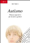 Autismo. Manuale operativo per docenti e genitori libro