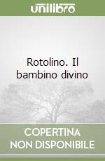 Rotolino. Il bambino divino