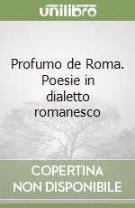 Profumo de Roma. Poesie in dialetto romanesco libro