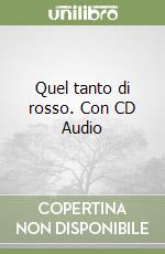 Quel tanto di rosso. Con CD Audio