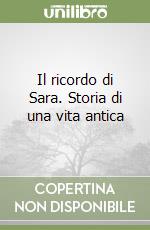 Il ricordo di Sara. Storia di una vita antica libro