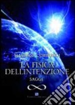 La fisica dell'intenzione. Saggi libro