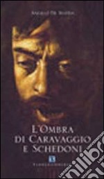 L'ombra di Caravaggio e Schedoni libro