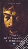 L'ombra di Caravaggio e Schedoni libro