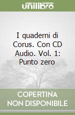 I quaderni di Corus. Con CD Audio. Vol. 1: Punto zero