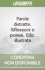 Parole distratte. Riflessioni e poesie. Ediz. illustrata libro