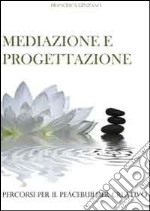 Mediazione e progettazione. Percorsi per il peacebuilder creativo libro