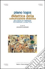 Piano logos. Didattica della comunicazione didattica libro