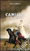 Camilla regina guerriera libro di Generali Angela