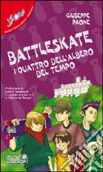 Battleskate. I quattro dell'albero del tempo