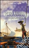 PEDRO NAVARRO E I CORSARI DEL TIRRENO libro di Santini Massimiliano