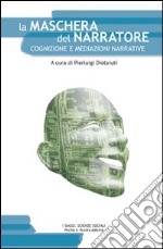 La maschera del narratore. Cognizione e mediazione narrative libro