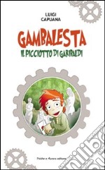 Gambalesta. Il picciotto di Garibaldi libro