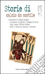 Storie di calcio da cortile libro