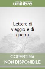 Lettere di viaggio e di guerra libro