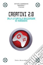 Creativi 2.0. Dalla lettura alla realizzazione di videogiochi libro