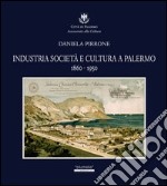 Industria società e cultura a Palermo 1860-1950