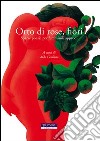 Orto di rose, fiori. Sparse poesie per femminili approdi libro