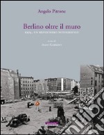 Berlino oltre il muro 1994. Un repertorio fotografico. Ediz. illustrata