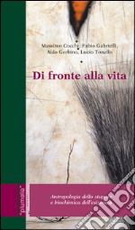 Di fronte alla vita. Antropologia dello stupore e biochimica dell'esistenza