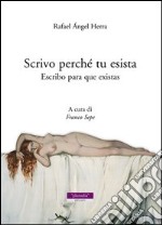 Scrivo perché tu esista-Escribo para que existas. Ediz. bilingue libro