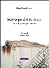 Scrivo perché tu esista-Escribo para que existas. Ediz. bilingue libro