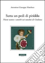 Sutta un pedi di piriddu. Ninne nanne e antichi usi natalizi di Giuliana libro