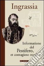 Informatione del pestifero, et contagioso morbo libro