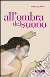 All'ombra del suono libro