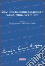 Argan e l'insegnamento universitario. Gli anni palermitani 1955-1959 libro