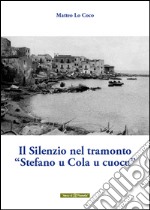 Il silenzio nel tramonto «Stefano u Cola u cuocu»