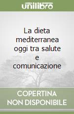 La dieta mediterranea oggi tra salute e comunicazione