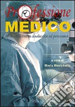 Professione medico. Una vita tutta dedicata al prossimo...