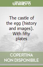 The castle of the egg (history and images). With fifty plates libro