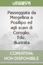 Passeggiata da Mergellina a Posillipo ed agli scavi di Coroglio. Ediz. illustrata libro