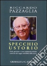 Specchio ustorio. Fatti, persone e cose realmente esistite centrate dal raggio infallibile della satira libro